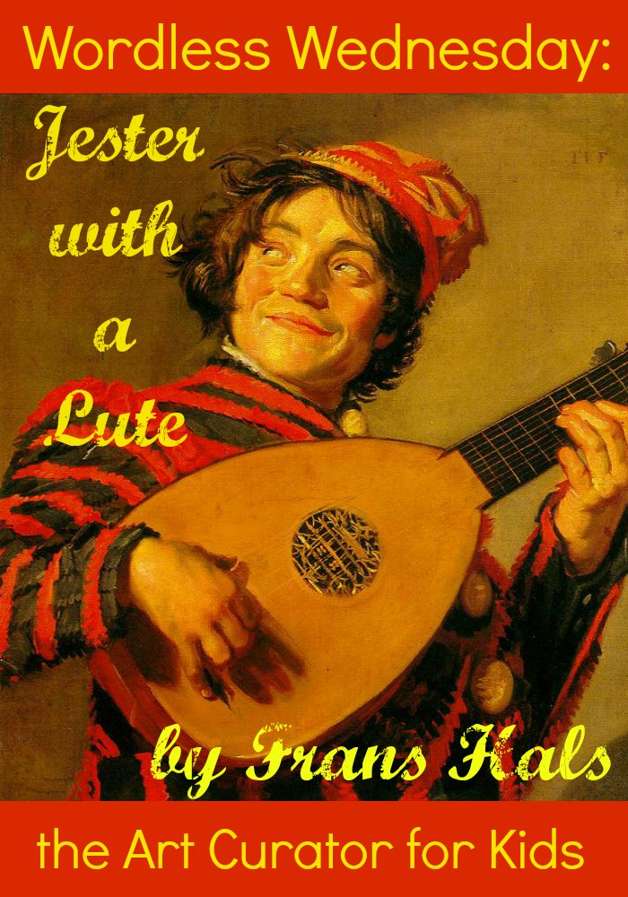 the Art Curator for Kids - Wordless Wednesday - Art Appreciation for Kids - Frans Hals - Jester with a Lute