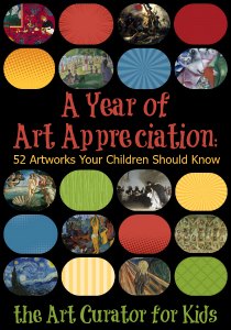The Art Curator for Kids - A Year of Art Appreciation for Kids - 52 Artworks your Child Should Know - Art History for Kids-300