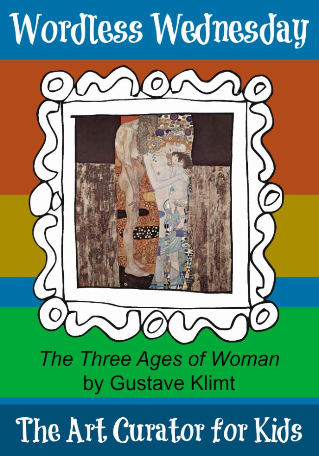 the Art Curator for Kids - Wordless Wednesday - Gustave Klimt - the Three Ages of Woman