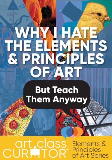 Why I Hate The Elements and Principles of Art (But teach them anyway)