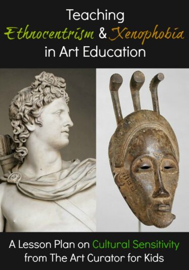 The Art Curator for Kids - Teaching Ethnocentrism and Xenophobia in Art Education - A Lesson Plan on Cultural Sensitivity