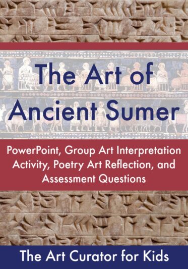 The Art Curator for Kids - The Art of Ancient Sumer Lesson - PowerPoint, Assessment, Student Learning Activities