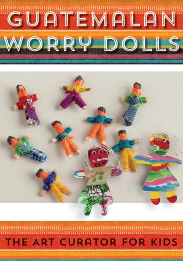 The Art Curator for Kids-Guatemalan Worry Dolls