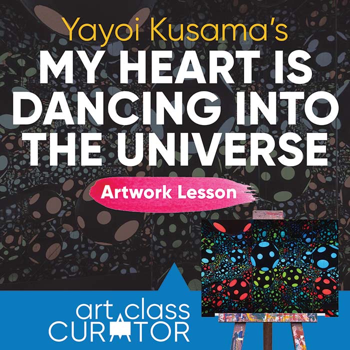 Artwork of the Week Lesson: Yayoi Kusama, My Heart is Dancing Into the Universe